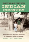 Image for Reimagining Indian country: native American migration &amp; identity in twentieth-century Los Angeles