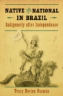 Image for Native and national in Brazil  : indigeneity after independence