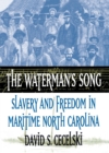Image for Waterman&#39;s Song: Slavery and Freedom in Maritime North Carolina