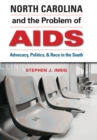 Image for North Carolina &amp; the problem of AIDS: advocacy, politics, &amp; race in the South