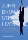 Image for John Brown still lives!: America&#39;s long reckoning with violence, equality, and change