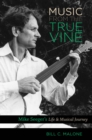 Image for Music from the true vine: Mike Seeger&#39;s life &amp; musical journey