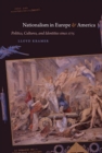 Image for Nationalism in Europe and America: Politics, Cultures, and Identities since 1775