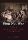 Image for Sing Not War: The Lives of Union and Confederate Veterans in Gilded Age America