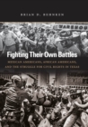 Image for Fighting their own battles: Mexican Americans, African Americans, and the struggle for civil rights in Texas