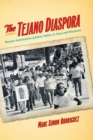 Image for The tejano diaspora: Mexican Americanism &amp; ethnic politics in Texas and Wisconsin