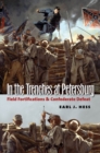 Image for In the trenches at Petersburg: field fortifications &amp; Confederate defeat