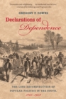 Image for Declarations of dependence: the long reconstruction of popular politics in the South, 1861-1908