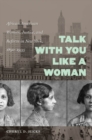 Image for Talk with you like a woman: African American women, justice, and reform in New York, 1890-1935