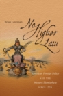Image for No Higher Law: American Foreign Policy and the Western Hemisphere since 1776