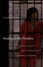 Image for Reading is my window: books and the art of reading in women&#39;s prisons