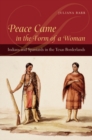 Image for Peace Came in the Form of a Woman: Indians and Spaniards in the Texas Borderlands