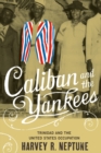 Image for Caliban and the Yankees: Trinidad and the United States Occupation