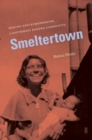 Image for Smeltertown: Making and Remembering a Southwest Border Community