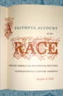 Image for A faithful account of the race: African American historical writing in nineteenth-century America