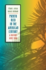 Image for Puerto Rico in the American century: a history since 1898