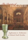 Image for Beauty of Holiness: Anglicanism and Architecture in Colonial South Carolina
