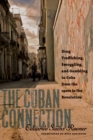 Image for The Cuban connection: drug trafficking, smuggling, and gambling in Cuba from the 1920s to the Revolution