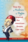 Image for How the Arabian nights inspired the American dream, 1790-1935