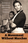 Image for A movement without marches: African American women and the politics of poverty in postwar Philadelphia