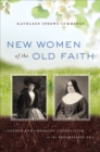 Image for New women of the old faith: gender and American Catholicism in the progressive era