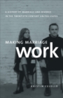Image for Making Marriage Work: A History of Marriage and Divorce in the Twentieth-Century United States