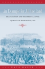 Image for Example for All the Land: Emancipation and the Struggle over Equality in Washington, D.C.