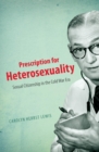 Image for Prescription for heterosexuality: sexual citizenship in the cold war era