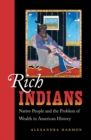Image for Rich Indians: Native People and the Problem of Wealth in American History