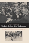 Image for Music Has Gone Out of the Movement: Civil Rights and the Johnson Administration, 1965-1968
