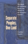 Image for Separate Peoples, One Land: The Minds of  Cherokees, Blacks, and Whites On the Tennessee Frontier