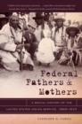 Image for Federal Fathers and Mothers : A Social History of the United States Indian Service, 1869-1933
