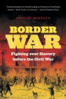Image for Border War : Fighting over Slavery before the Civil War