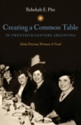 Image for Creating a Common Table in Twentieth-Century Argentina
