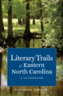 Image for Literary Trails of Eastern North Carolina: A Guidebook