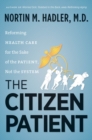 Image for Citizen Patient: Reforming Health Care for the Sake of the Patient, Not the System