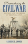 Image for Remembering the Civil War : Reunion and the Limits of Reconciliation