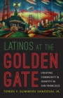 Image for Latinos at the Golden Gate: creating community and identity in San Francisco