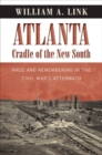 Image for Atlanta, Cradle of the New South : Race and Remembering in the Civil War&#39;s Aftermath