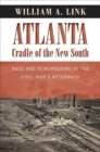 Image for Atlanta, Cradle of the New South: Race and Remembering in the Civil War&#39;s Aftermath