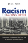 Image for Racism in the nation&#39;s service: government workers and the color line in Woodrow Wilson&#39;s America