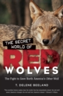 Image for Secret World of Red Wolves: The Fight to Save North America&#39;s Other Wolf