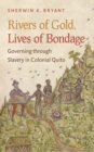 Image for Rivers of gold, lives of bondage: governing through slavery in colonial Quito