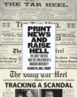 Image for Print News and Raise Hell: The Daily Tar Heel and the Evolution of a Modern University