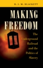 Image for Making freedom: the Underground Railroad and the politics of slavery