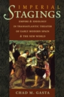 Image for Imperial Stagings : Empire and Ideology in Transatlantic Theater of Early Modern Spain and the New World