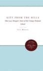 Image for Gift from the Hills: Miss Lucy Morgan&#39;s Story of Her Unique Penland School