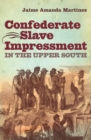Image for Confederate Slave Impressment in the Upper South