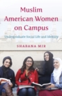 Image for Muslim American women on campus  : undergraduate social life and identity
