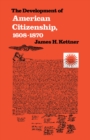 Image for Development of American Citizenship, 1608-1870
